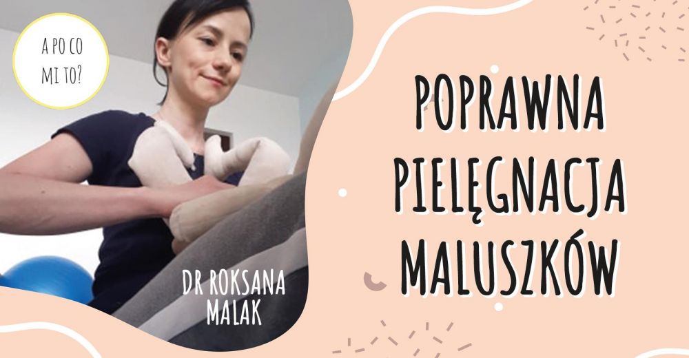 Poprawna Pielęgnacja Maluszków- dr Roksana Malak
